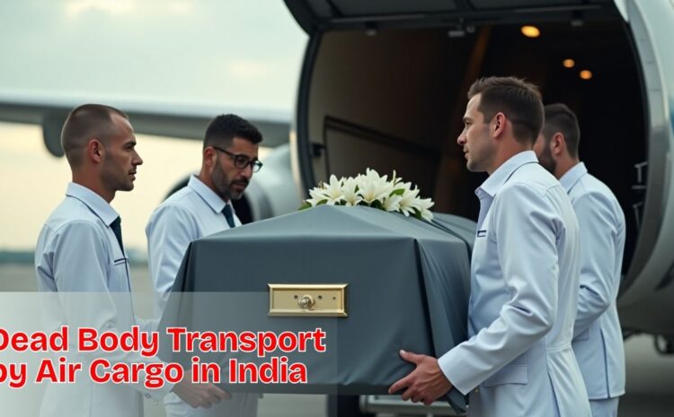 Dead Body Transport by Air Cargo in India