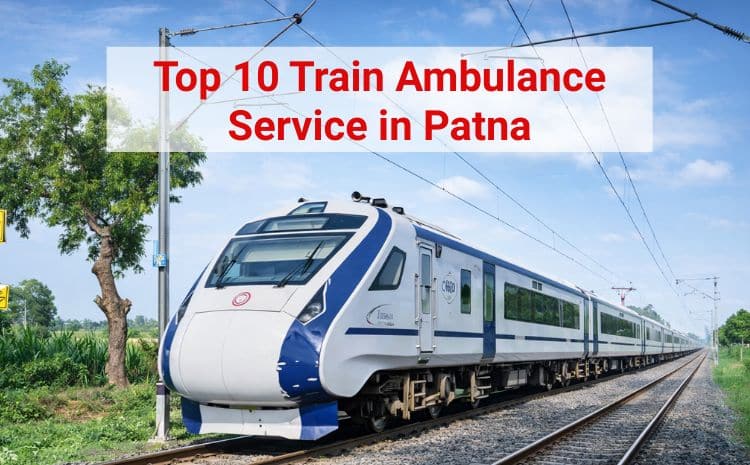 top 10 train ambulance service in patna